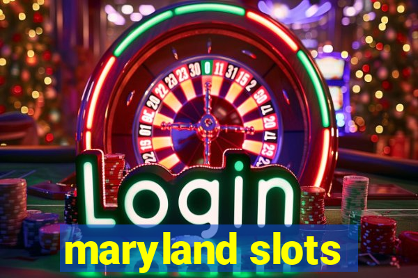 maryland slots