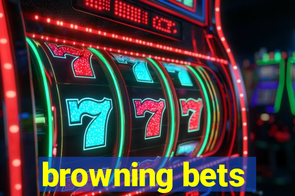 browning bets