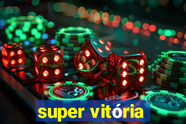 super vitória