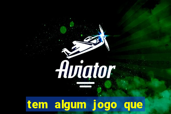 tem algum jogo que realmente ganhar dinheiro