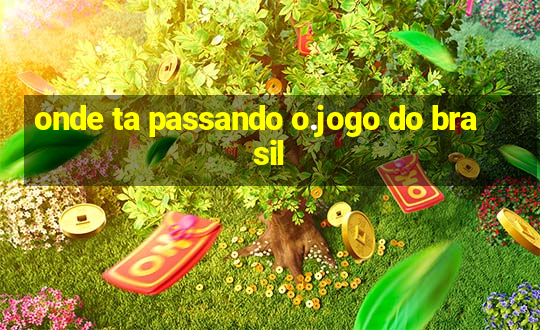 onde ta passando o.jogo do brasil