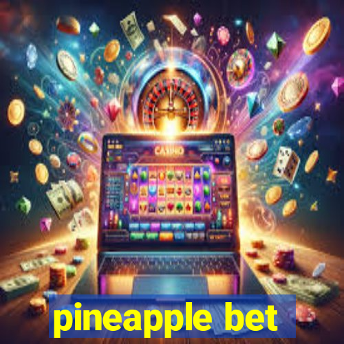 pineapple bet