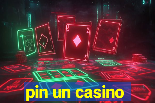 pin un casino