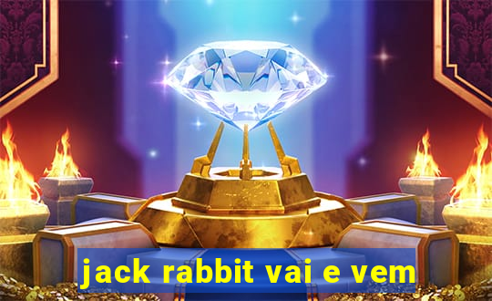 jack rabbit vai e vem