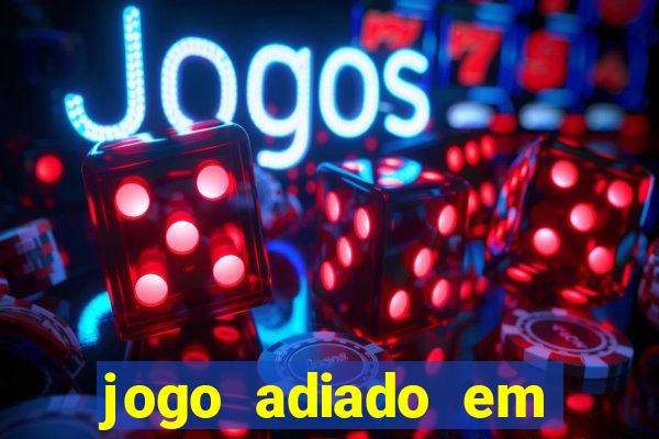 jogo adiado em aposta m煤ltipla