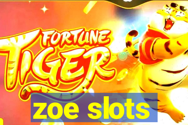 zoe slots