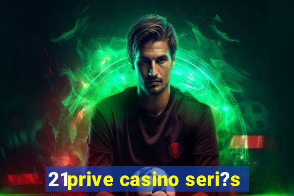 21prive casino seri?s