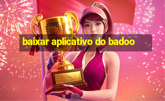 baixar aplicativo do badoo