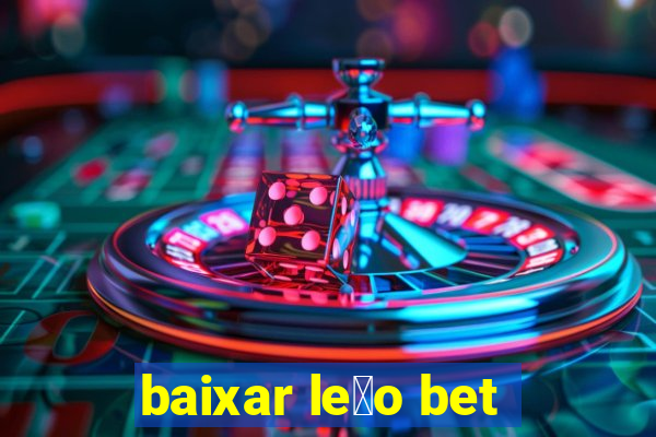 baixar le茫o bet