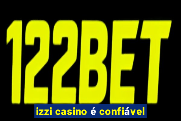 izzi casino é confiável