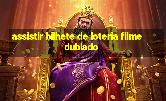 assistir bilhete de loteria filme dublado