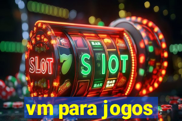 vm para jogos