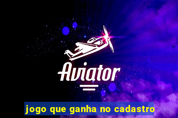 jogo que ganha no cadastro