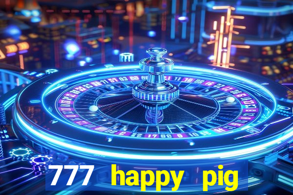 777 happy pig slots casino