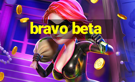 bravo beta