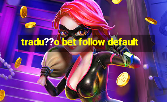 tradu??o bet follow default