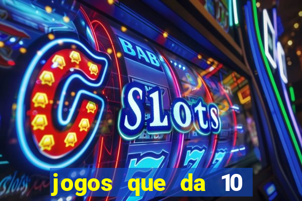 jogos que da 10 reais no cadastro