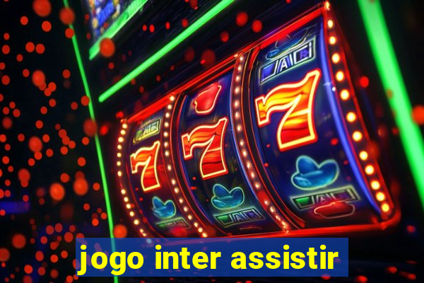 jogo inter assistir