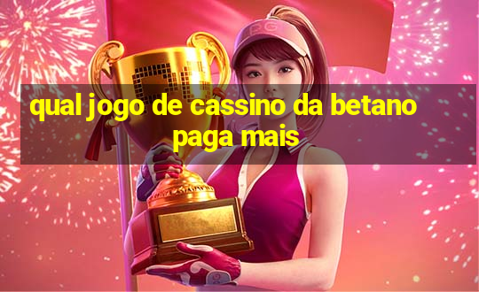 qual jogo de cassino da betano paga mais