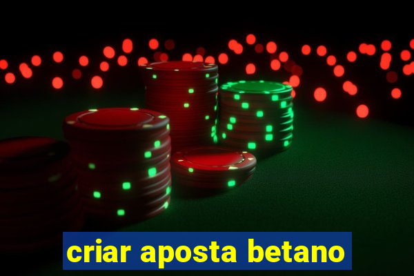 criar aposta betano