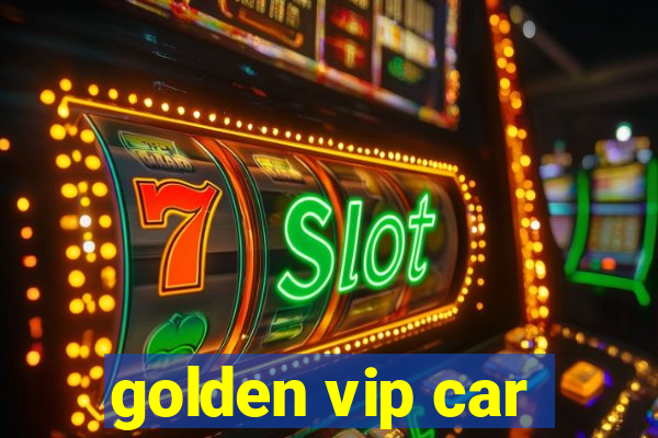 golden vip car