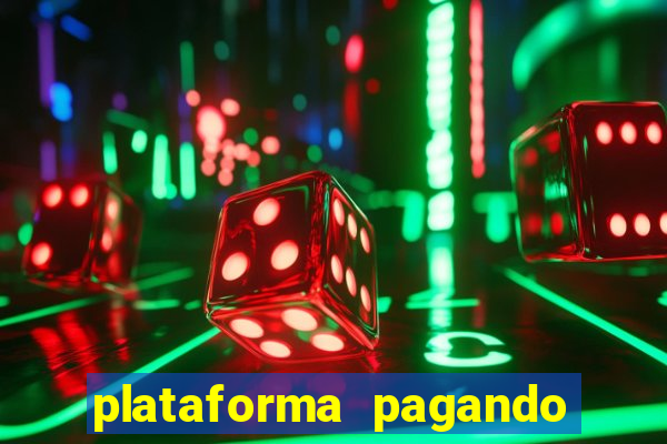 plataforma pagando muito agora