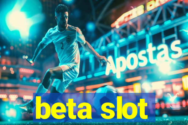 beta slot