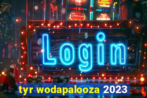 tyr wodapalooza 2023