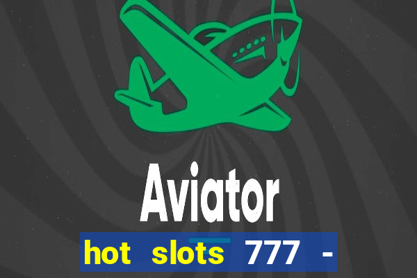 hot slots 777 - slot machines