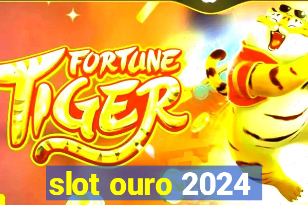 slot ouro 2024