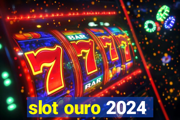 slot ouro 2024