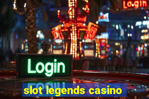 slot legends casino