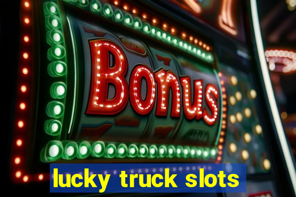 lucky truck slots