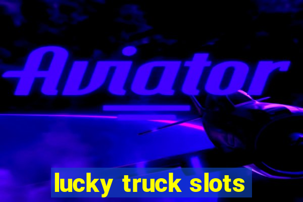 lucky truck slots