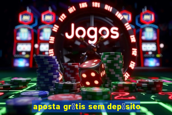 aposta gr谩tis sem dep贸sito