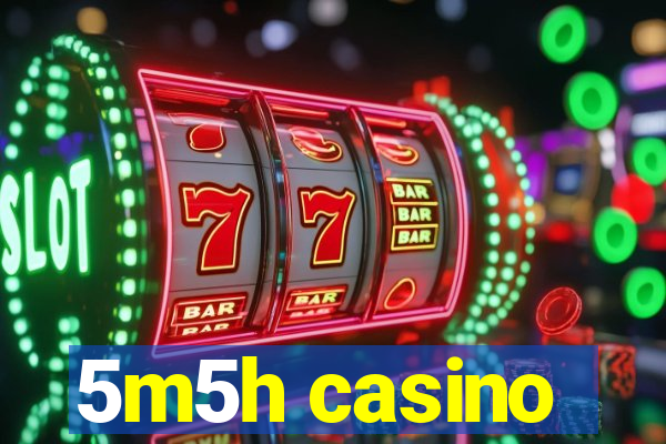 5m5h casino