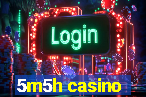 5m5h casino