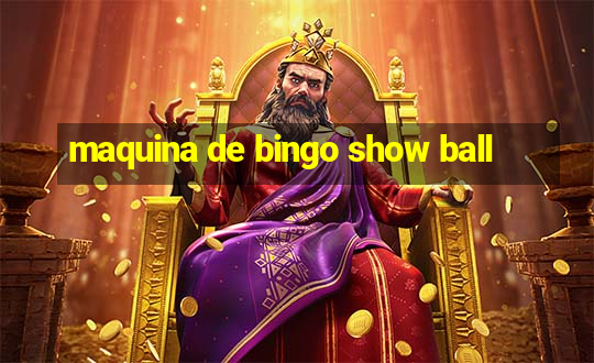 maquina de bingo show ball