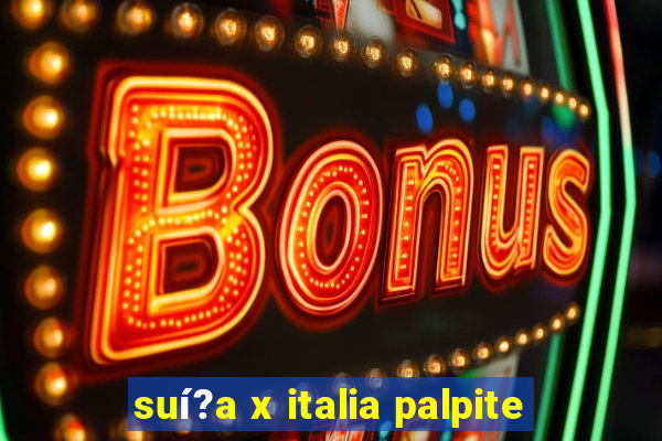 suí?a x italia palpite