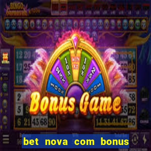 bet nova com bonus de cadastro