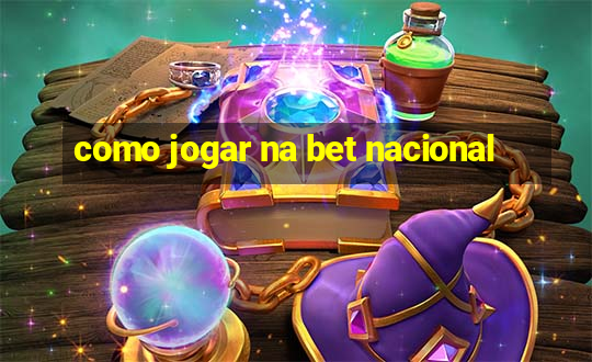 como jogar na bet nacional