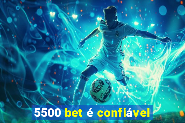 5500 bet é confiável