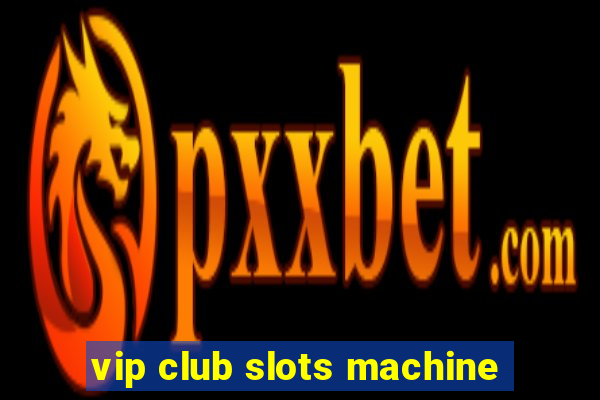 vip club slots machine