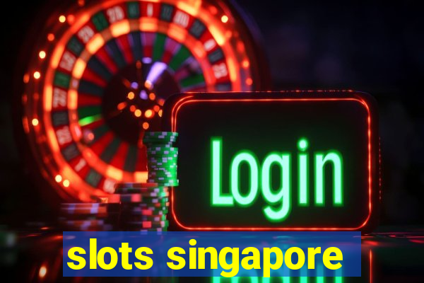 slots singapore