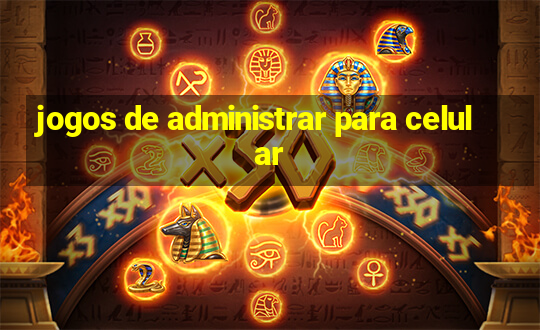 jogos de administrar para celular