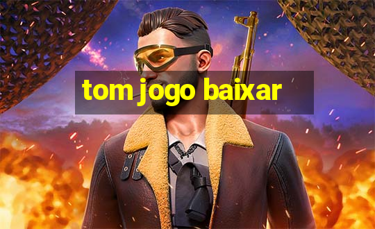 tom jogo baixar