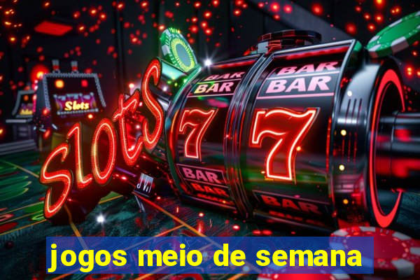 jogos meio de semana