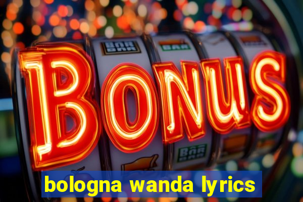 bologna wanda lyrics