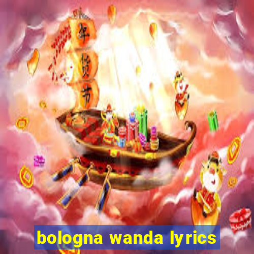 bologna wanda lyrics