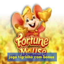 jogo tigrinho com bonus